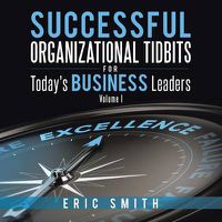 Cover image for Successful Organizational Tidbits for Today's Business Leaders: Volume I