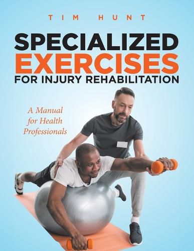 Specialized Exercises for Injury Rehabilitation: A Manual for Health Professionals