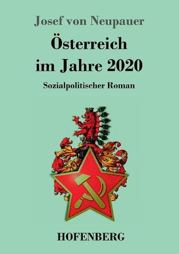 OEsterreich im Jahre 2020: Sozialpolitischer Roman