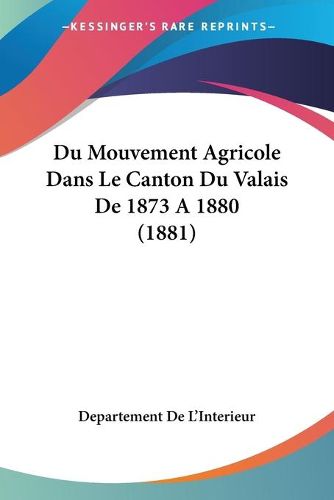 Cover image for Du Mouvement Agricole Dans Le Canton Du Valais de 1873 a 1880 (1881)