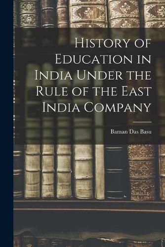 Cover image for History of Education in India Under the Rule of the East India Company