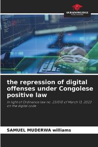 Cover image for The repression of digital offenses under Congolese positive law