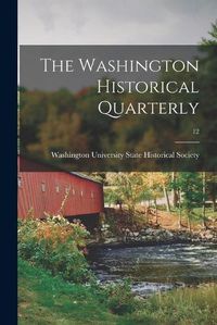 Cover image for The Washington Historical Quarterly; 12