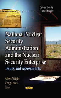 Cover image for National Nuclear Security Administration & the Nuclear Security Enterprise: Issues & Assessments