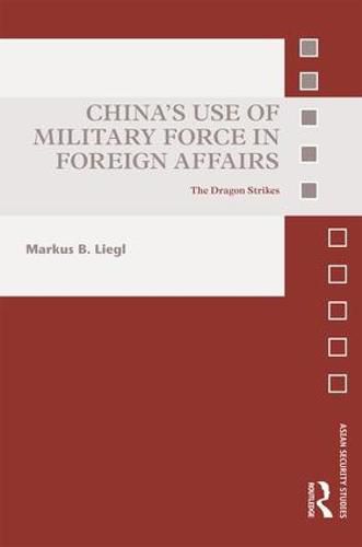 Cover image for China's Use of Military Force in Foreign Affairs: The Dragon Strikes