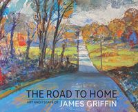Cover image for The Road to Home, Art and Essays of James Griffin