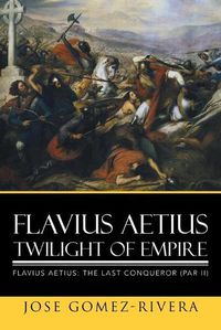 Cover image for Flavius Aetius Twilight of Empire