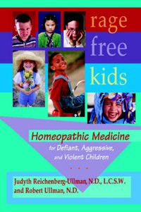 Cover image for Rage-Free Kids: Homeopathic Medicine for Defiant, Aggressive and Violent Children