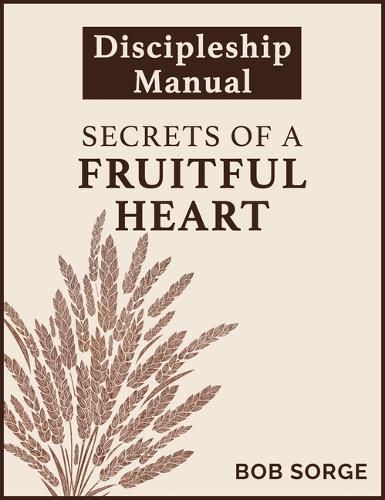 Cover image for Secrets of a Fruitful Heart Discipleship Manual