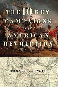 Cover image for The 10 Key Campaigns of the American Revolution