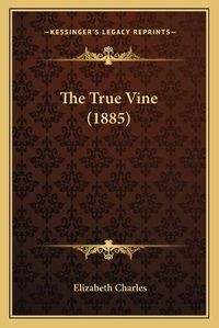 Cover image for The True Vine (1885)