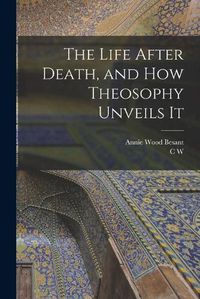 Cover image for The Life After Death, and how Theosophy Unveils It