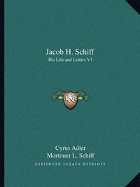 Cover image for Jacob H. Schiff: His Life and Letters V1