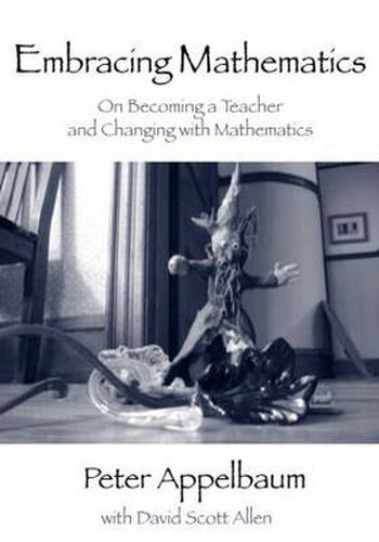 Cover image for Embracing Mathematics: On Becoming a Teacher and Changing with Mathematics