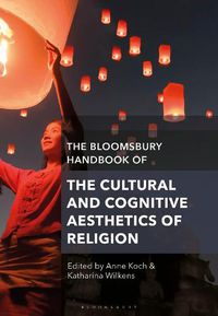 Cover image for The Bloomsbury Handbook of the Cultural and Cognitive Aesthetics of Religion