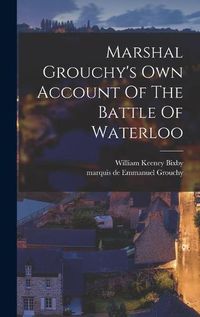 Cover image for Marshal Grouchy's Own Account Of The Battle Of Waterloo