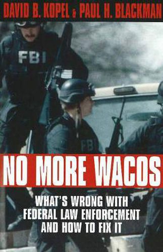 Cover image for No More Wacos: What's Wrong With Federal Law Enforcement and How to Fix It