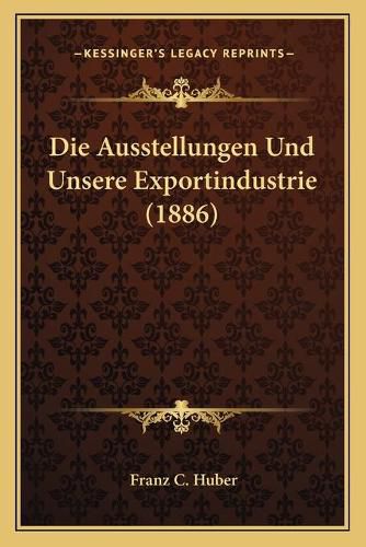 Die Ausstellungen Und Unsere Exportindustrie (1886)