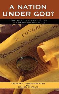 Cover image for A Nation Under God?: The ACLU and Religion in American Politics