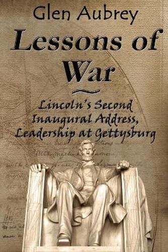 Cover image for Lessons of War: Lincoln's Second Inaugural Address, Leadership at Gettysburg