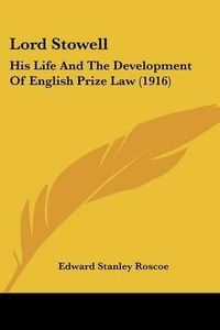 Cover image for Lord Stowell: His Life and the Development of English Prize Law (1916)