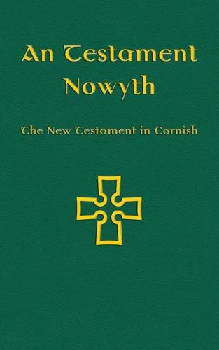 An Testament Nowyth: The New Testament in Cornish