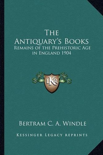 Cover image for The Antiquary's Books: Remains of the Prehistoric Age in England 1904