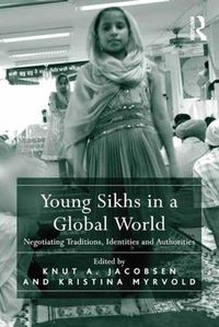 Cover image for Young Sikhs in a Global World: Negotiating Traditions, Identities and Authorities