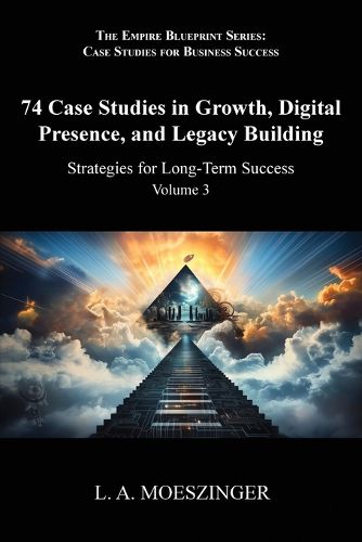 Cover image for 74 Case Studies in Growth, Digital Presence, and Legacy Building