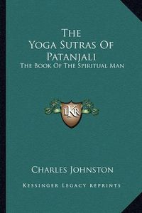 Cover image for The Yoga Sutras of Patanjali: The Book of the Spiritual Man