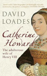 Cover image for Catherine Howard: The Adulterous Wife of Henry VIII