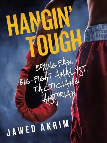 Cover image for Hangin' Tough: Boxing Fan, Big- Fight Analyst, Tactician & Historian