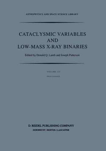 Cover image for Cataclysmic Variables and Low-Mass X-Ray Binaries: Proceedings of the 7th North American Workshop held in Campbridge, Massachusetts, U.S.A., January 12-15, 1983