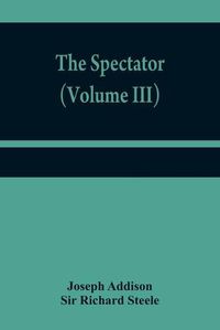 Cover image for The Spectator (Volume III)