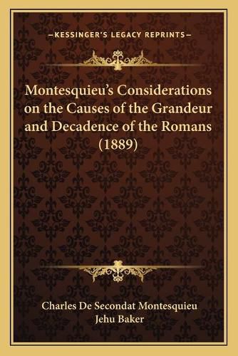 Cover image for Montesquieu's Considerations on the Causes of the Grandeur and Decadence of the Romans (1889)