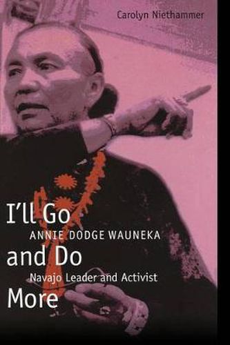 Cover image for I'll Go and Do More: Annie Dodge Wauneka, Navajo Leader and Activist