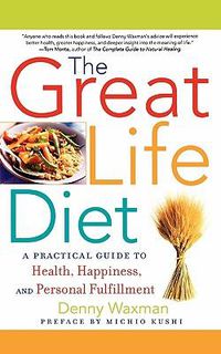 Cover image for The Great Life Diet: A Practical Guide to Heath, Happiness, and Personal Fulfillment