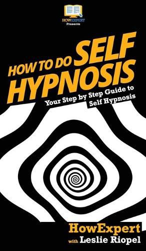 How To Do Self Hypnosis: Your Step By Step Guide To Self Hypnosis