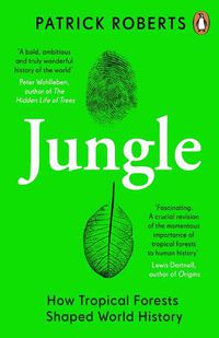 Cover image for Jungle: How Tropical Forests Shaped World History