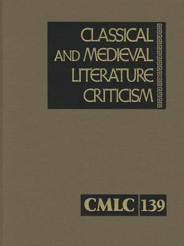 Cover image for Classical and Medieval Literature Criticism, Volume 139: Criticism of the Works of World Authors from Classical Antiquity Through the Fourteenth Century, from the First Appraisals to Current Evaluations