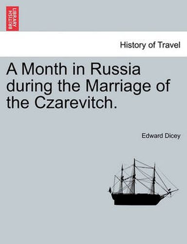 Cover image for A Month in Russia During the Marriage of the Czarevitch.