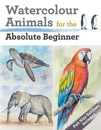 Cover image for Watercolour Animals for the Absolute Beginner