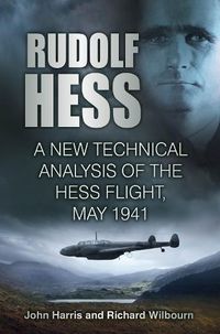 Cover image for Rudolf Hess: A New Technical Analysis of the Hess Flight, May 1941