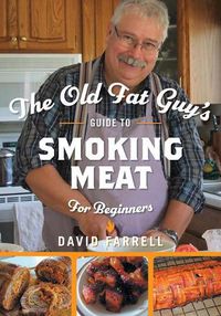 Cover image for The Old Fat Guy's Guide to Smoking Meat for Beginners