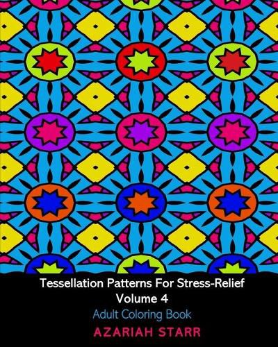 Cover image for Tessellation Patterns For Stress-Relief Volume 4: Adult Coloring Book