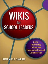 Cover image for Wikis for School Leaders: Using Technology to Improve Communication and Collaboration