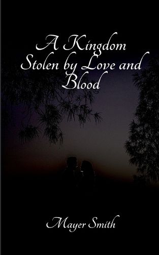 Cover image for A Kingdom Stolen by Love and Blood