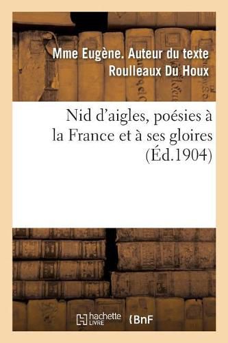 Nid d'Aigles, Poesies A La France Et A Ses Gloires