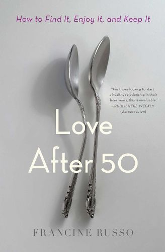 Cover image for Love After 50: How to Find It, Enjoy It, and Keep It