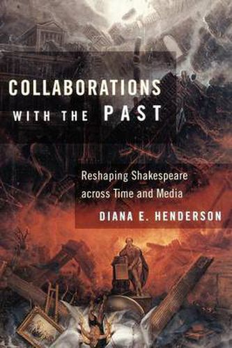 Cover image for Collaborations with the Past: Reshaping Shakespeare Across Time and Media